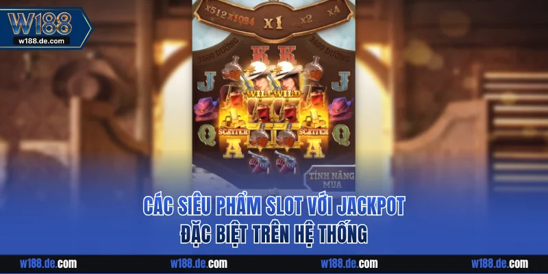Các siêu phẩm slot với Jackpot đặc biệt trên hệ thống