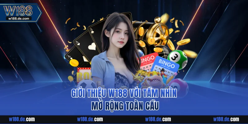 Giới thiệu W188 với tầm nhìn mở rộng toàn cầu