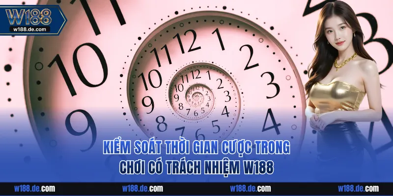 Kiểm soát thời gian trong chơi có trách nhiệm W188