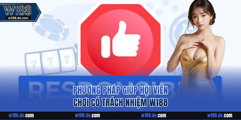 Phương pháp giúp bạn chơi có trách nhiệm W188