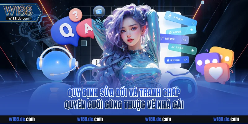 Quy định sửa đổi và tranh chấp quyền cuối cùng thuộc về nhà cái