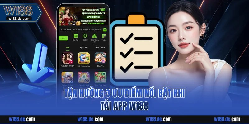 Tận hưởng 3 ưu điểm nổi bật khi tải app W188